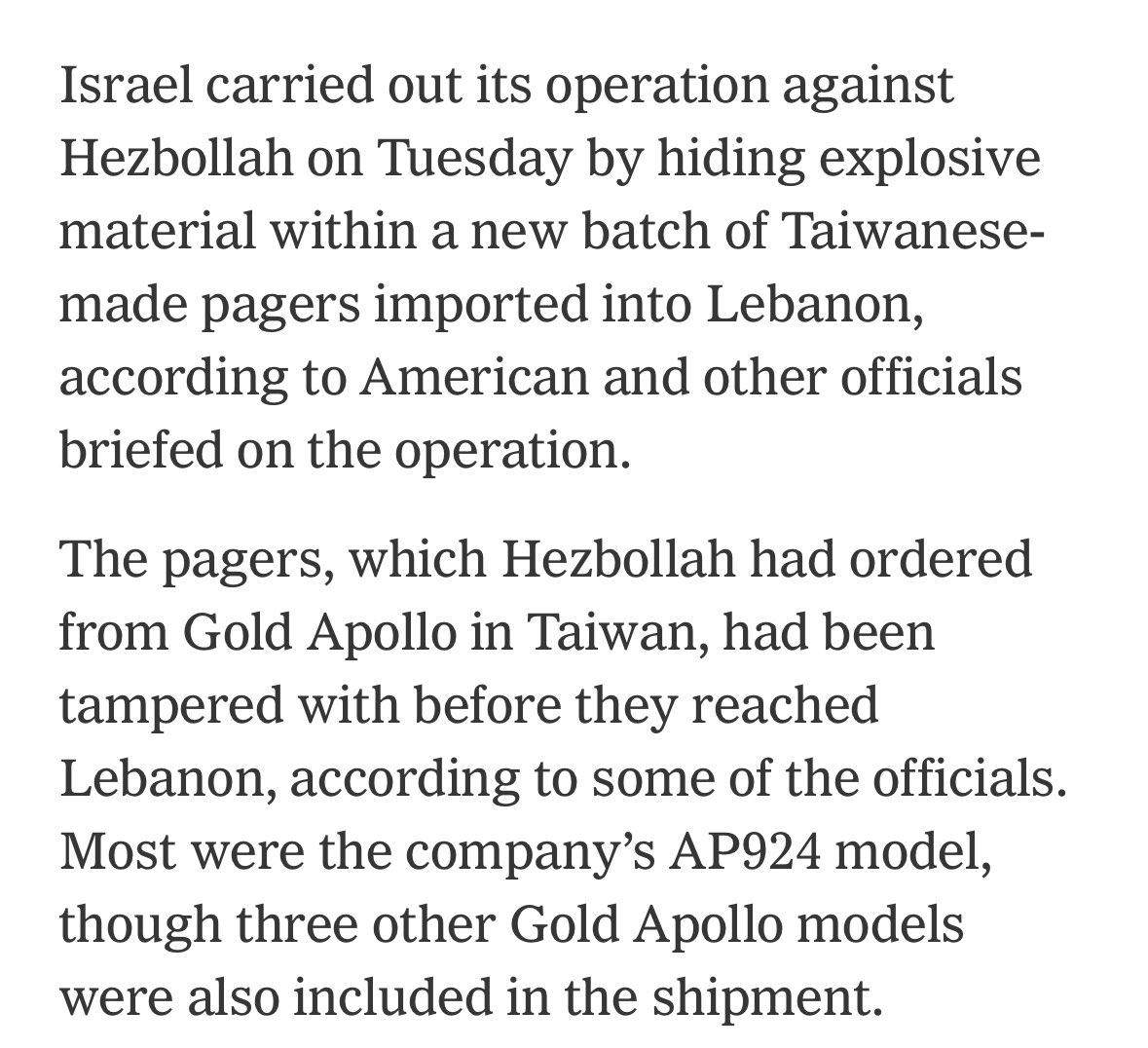 Israel hid explosives in a batch of Taiwanese-made pagers ordered by Hezbollah, which were imported into Lebanon. The pagers, mostly Gold Apollo's AP924 model, were tampered with before reaching Lebanon, officals say - NYT